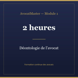 AvocatMaster — Module 1 — Déontologie de l'avocat (2h)