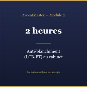 AvocatMaster — Module 2 — Anti-blanchiment (LCB-FT) appliqué à l'avocat (2h)
