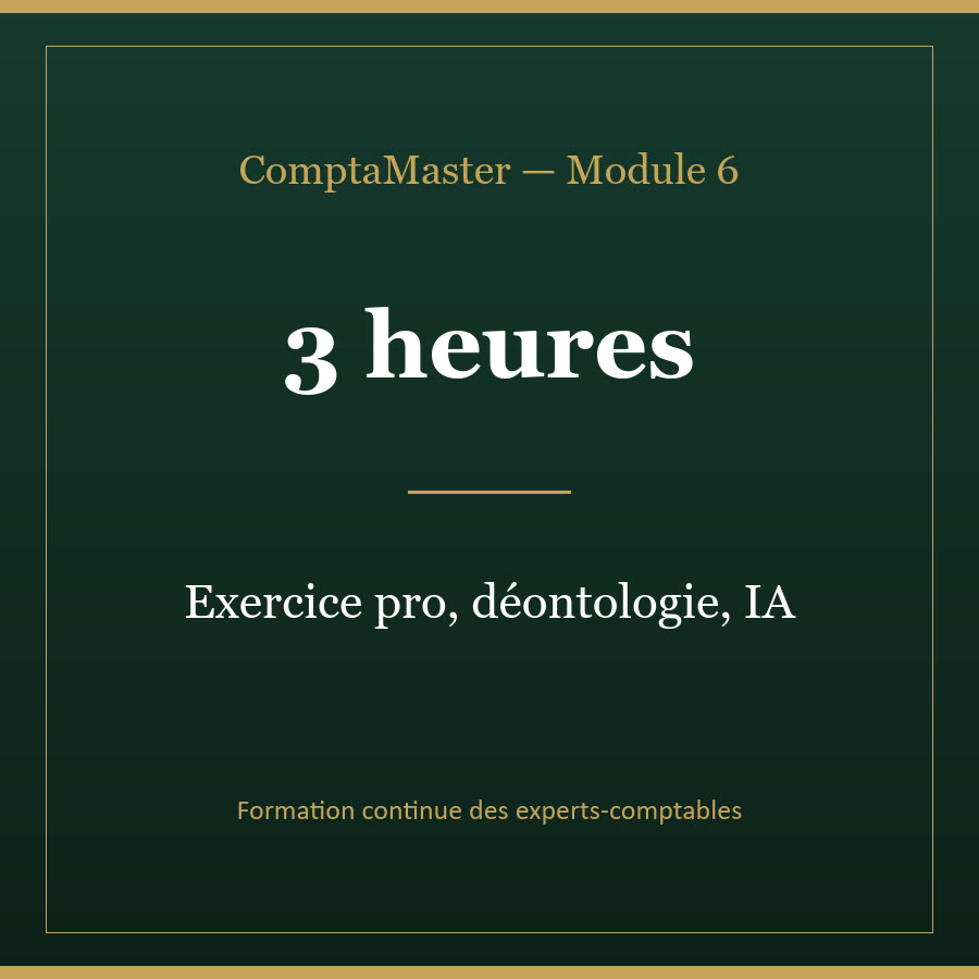 ComptaMaster — Module 6 — Exercice pro, déontologie, IA & cap CSRD (3 h)